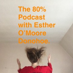 The 80% with Esther O'Moore Donohoe