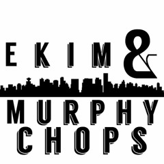 Ekim & Murphy Chops