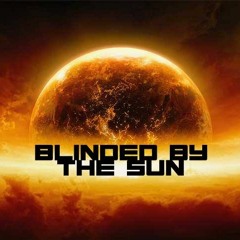 Blinded By The Sun