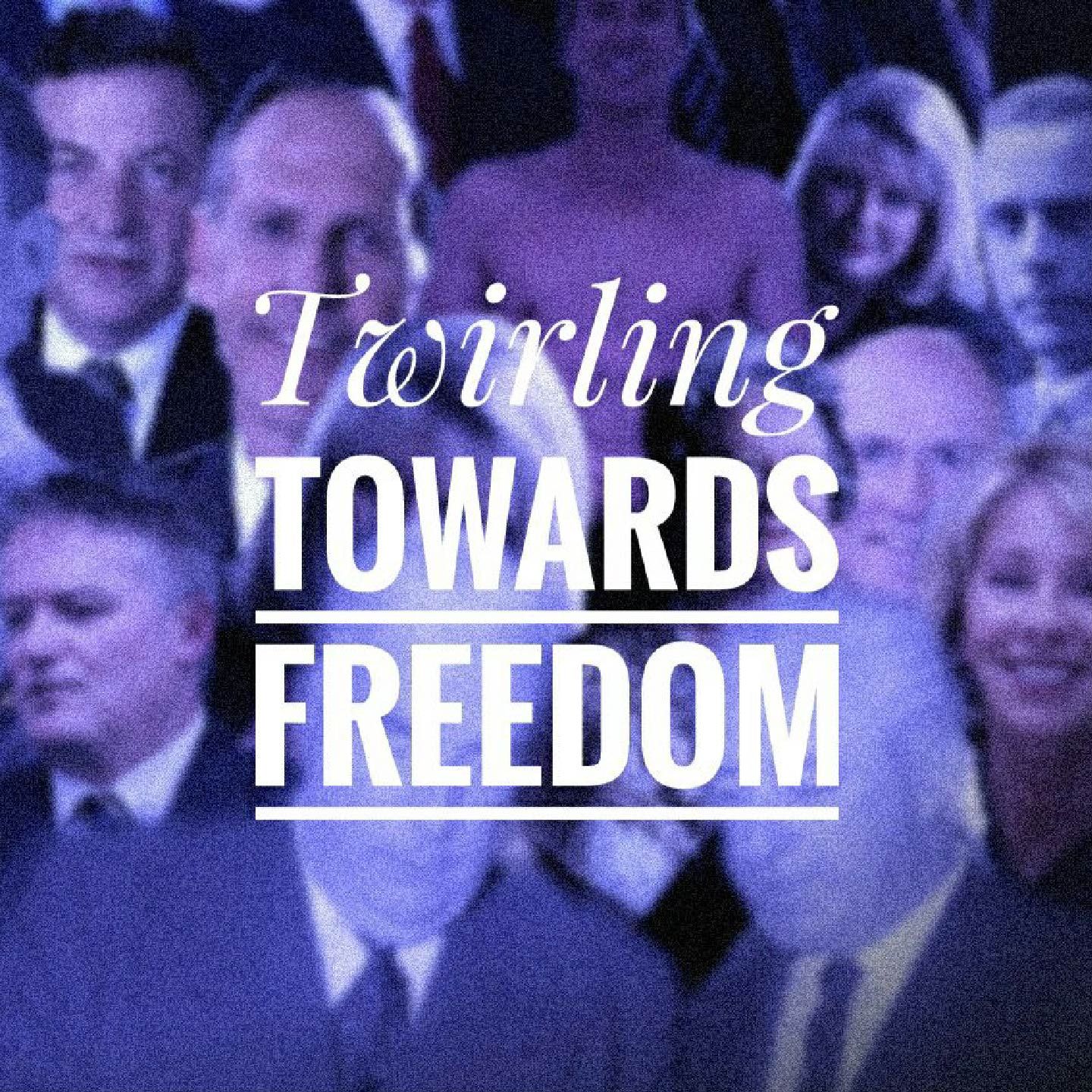 Twirling Towards Freedom
