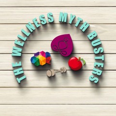 The Wellness Myth Busters Podcast
