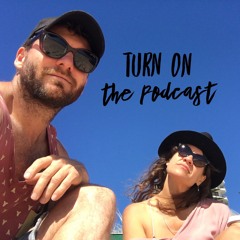 TURN ON the Podcast