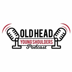 Old Head, Young Shoulders Podcast