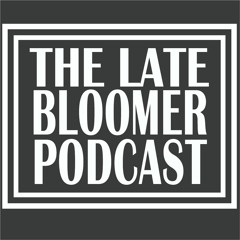The Late Bloomer Podcast