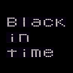 BLACK IN TIME