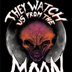 They Watch Us From the Moon
