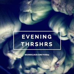 Evening Thrshrs