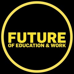 'Future Of Education & Work' - Podcast