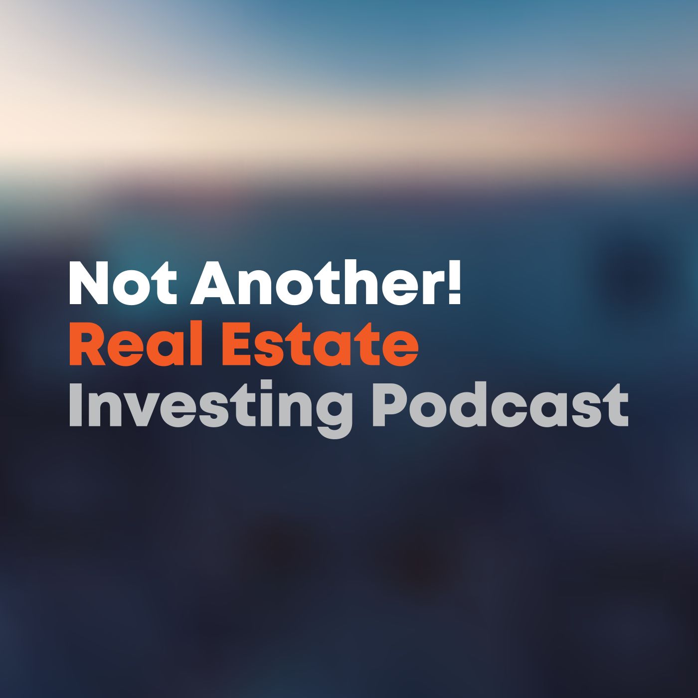 Not Another! Real Estate Investing Podcast