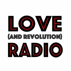 Love (and) Revolution Radio