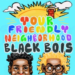 Your Friendly Neighborhood Black Bois