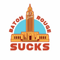 Baton Rouge Sucks Podcast
