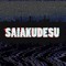 SAIAKUDESU
