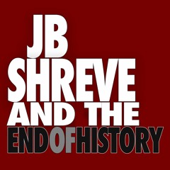 JB Shreve & the End of History
