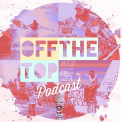 Off The Top Surf & BMX Podcast