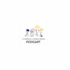 A Couple And A Couple Of Ni**as Podcast