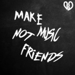 MAKEMUSICNOTFRIENDS
