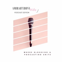Amirah'Ebony Writes Podcast Edition