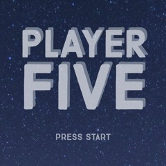 Player Five!