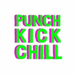Punch Kick Chill