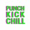 Punch Kick Chill