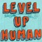 Level Up Human
