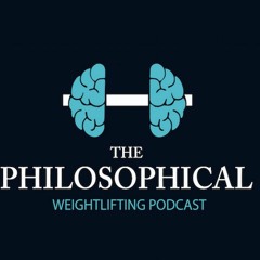 The Philosophical Weightlifting Podcast