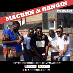 Mackkn & Hangin Podcast
