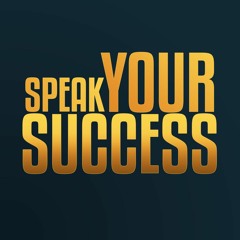 Speak Your Success Podcast