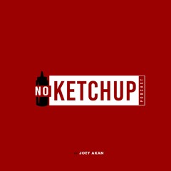 No Ketchup Podcast
