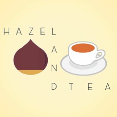 h a z e l a n d t e a