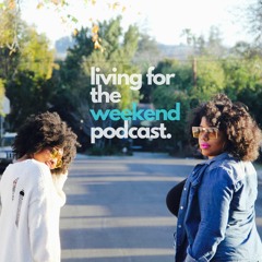 Living for the Weekend Podcast
