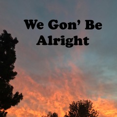 We Gon Be Alright