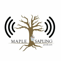 Maple Sapling Podcast