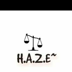 H.A.Z.E~