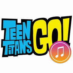 Teen Titans Go! Unofficial Music Channel