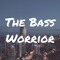 The Bass Worrior