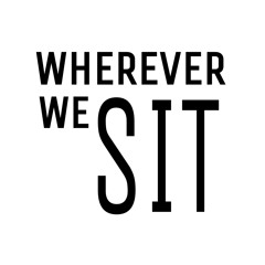 Wherever We Sit