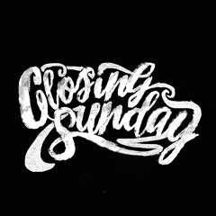 Closing Sunday