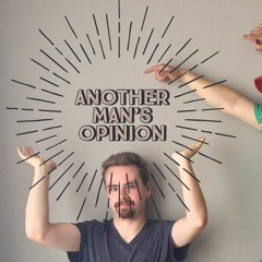Another Man's Opinion Podcast