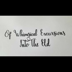 Of Whimsical Excursions into the Eld