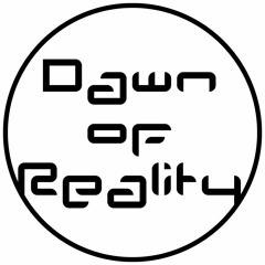 Dawn of Reality