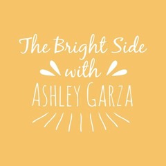 The Bright Side with Ashley Garza