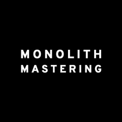 Monolith Mastering