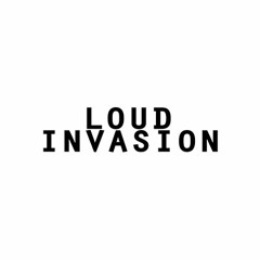 LOUD INVASION