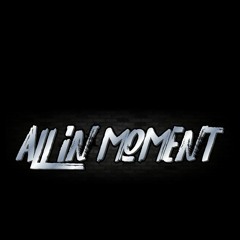 All In Moment