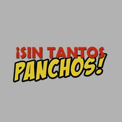 ¡Sin tantos Panchos!