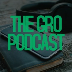 THE GRO PODCAST: A Bible Study Podcast
