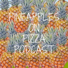 Pineapples On Pizza Podcast