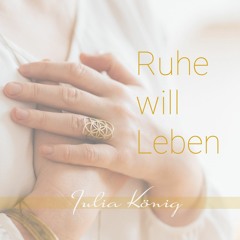 Ruhe will Leben | Julia König